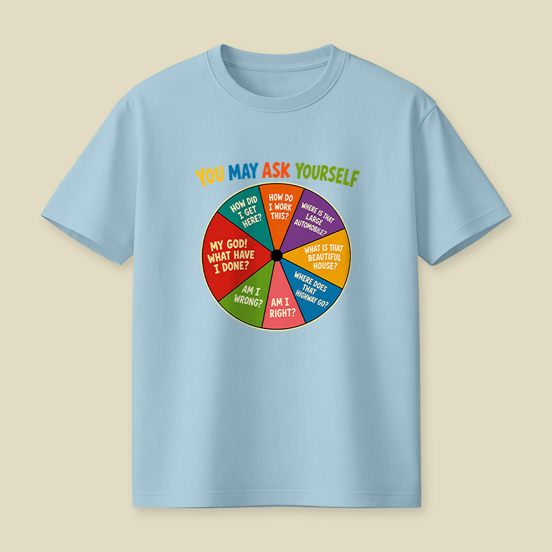 You May Ask Yourself Playful T-Shirt