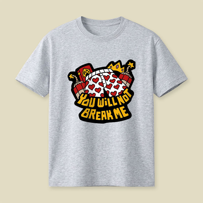 You Will Not Break Me Playful T-Shirt