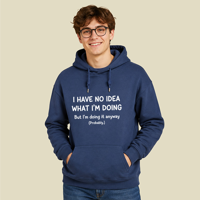 I Have No Idea What Im Doing Geek Hoodie