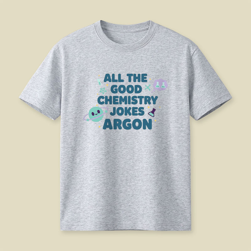 All The Good Chemistry Jokes Argon Playful T-Shirt