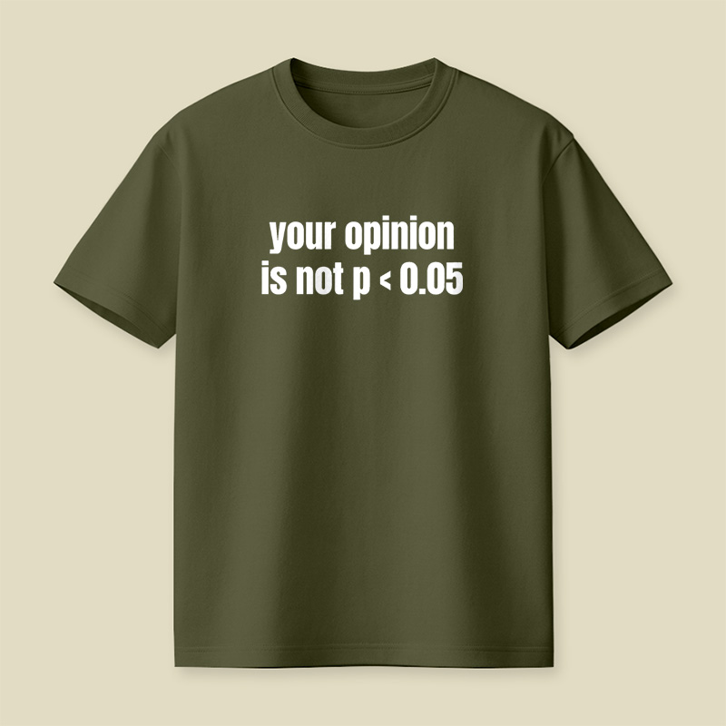 Your Opinion Is Not P Less Than 0.05 Statistics Graduation Playful T-Shirt
