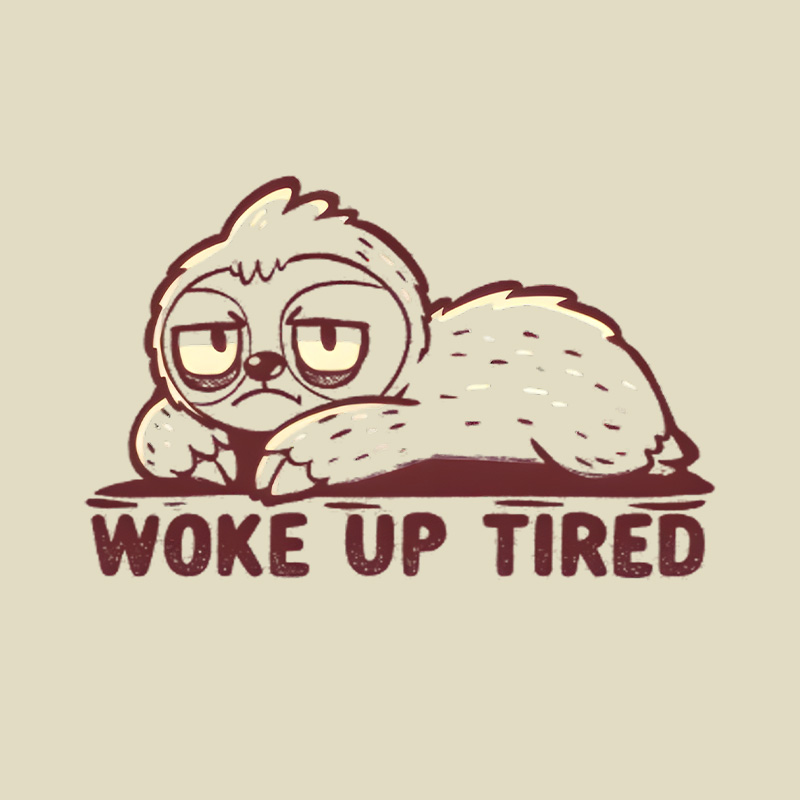 Woke Up Tired Sloth Playful T-Shirt