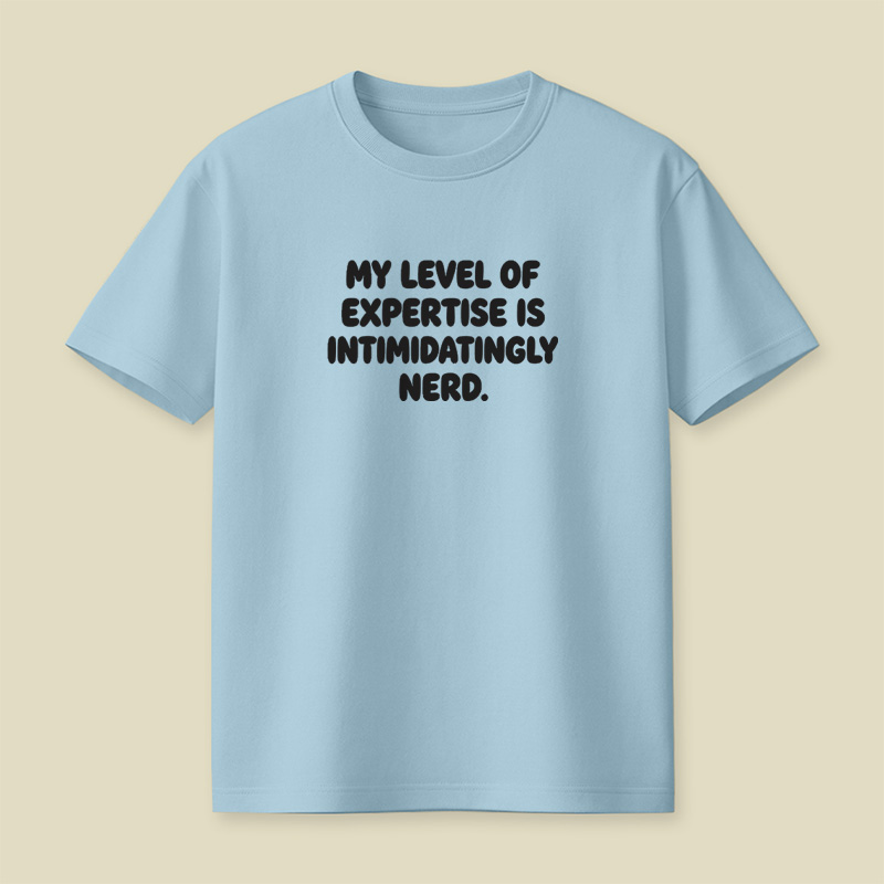 My Level Of Expertise Is Intimidatingly Nerd Playful T-Shirt