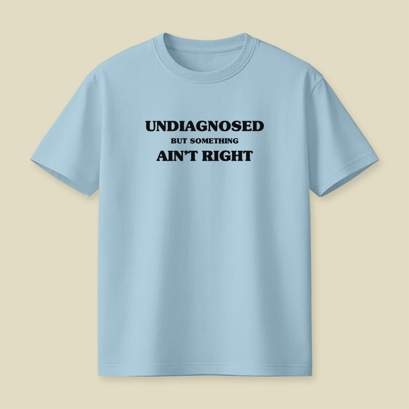 Undiagnosed But Something Ain't Right Playful T-Shirt