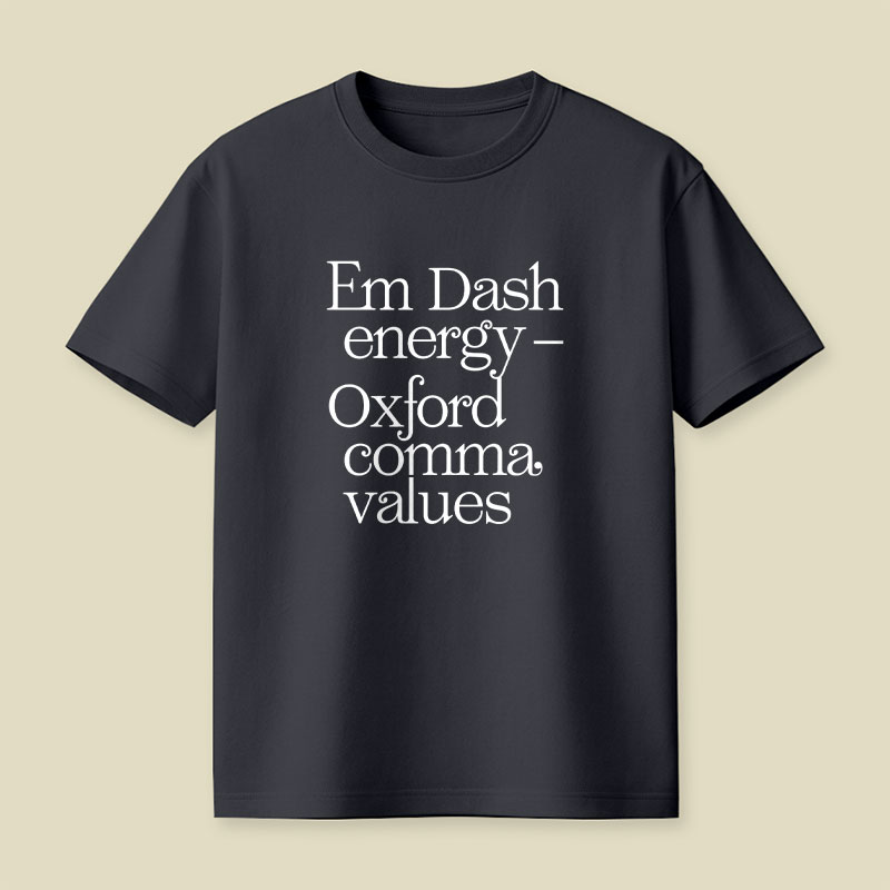 Em Dash Energy Oxford Comma Values Playful T-Shirt