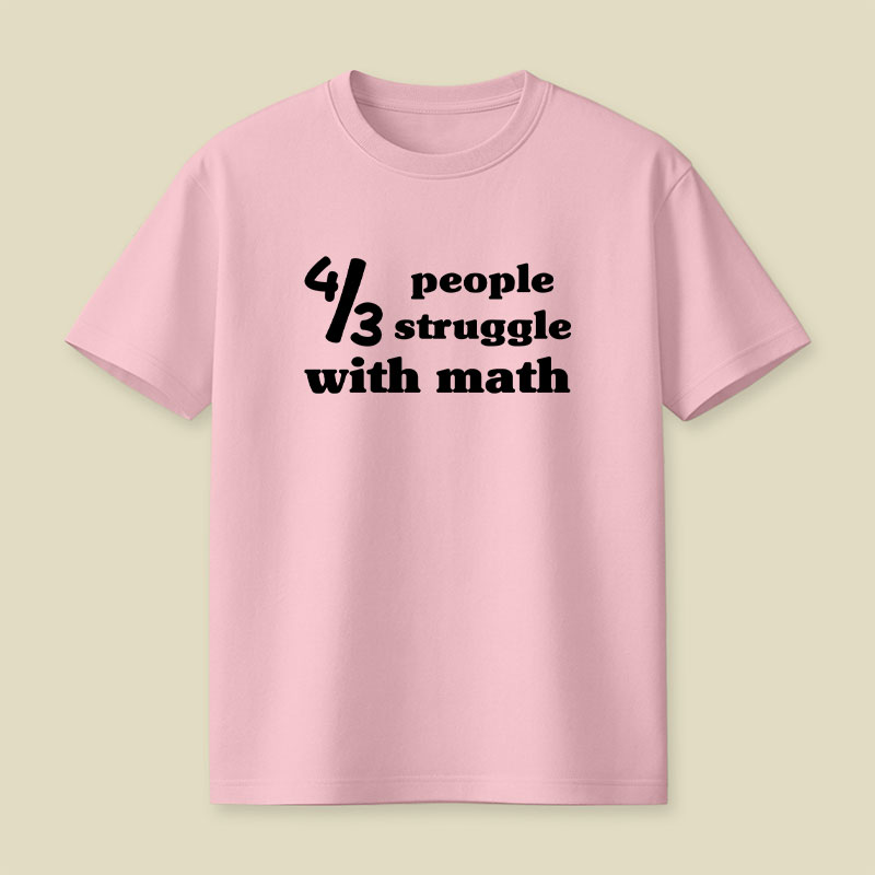 4 Out Of 3 People Struggle With Math Playful T-Shirt