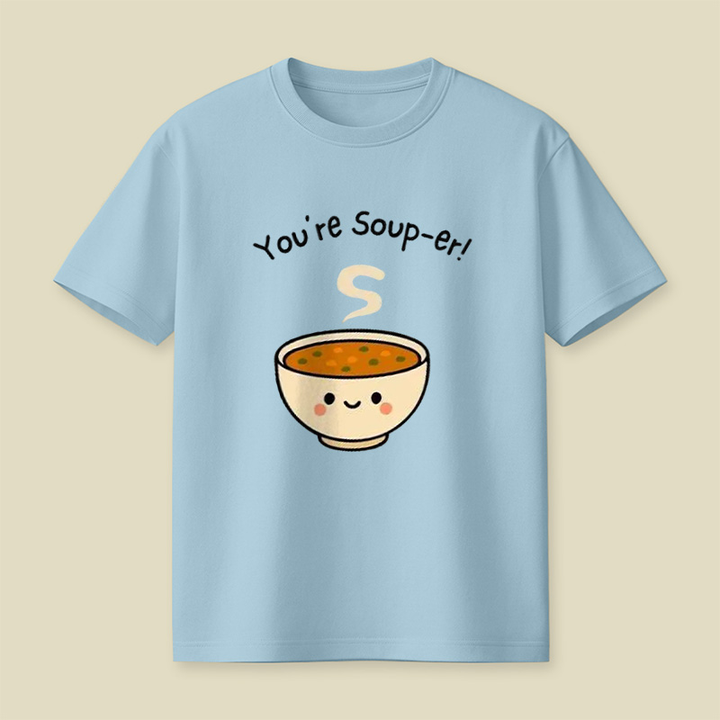 You're Soup-Er Cute Soup Bowl Pun Playful T-Shirt