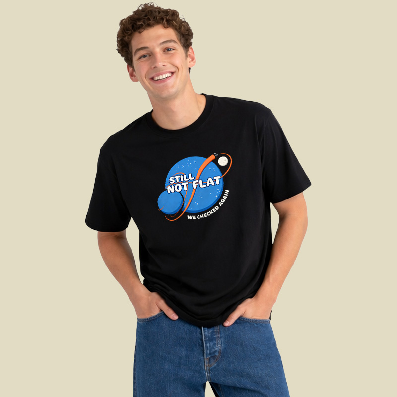 Still Not Flat We Checked Again Playful T-Shirt