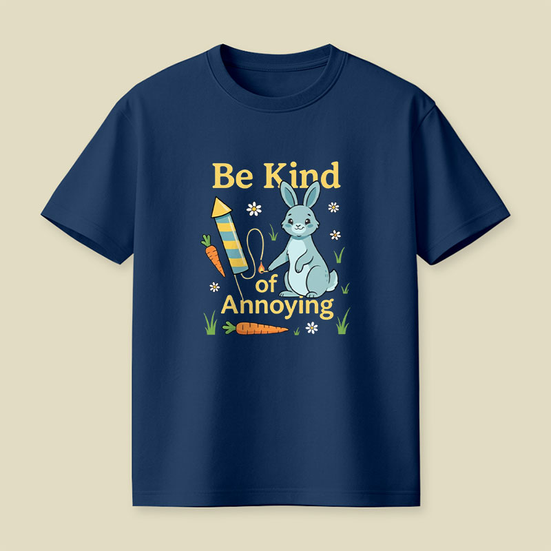 Be Kind Of Annoying Playful T-Shirt