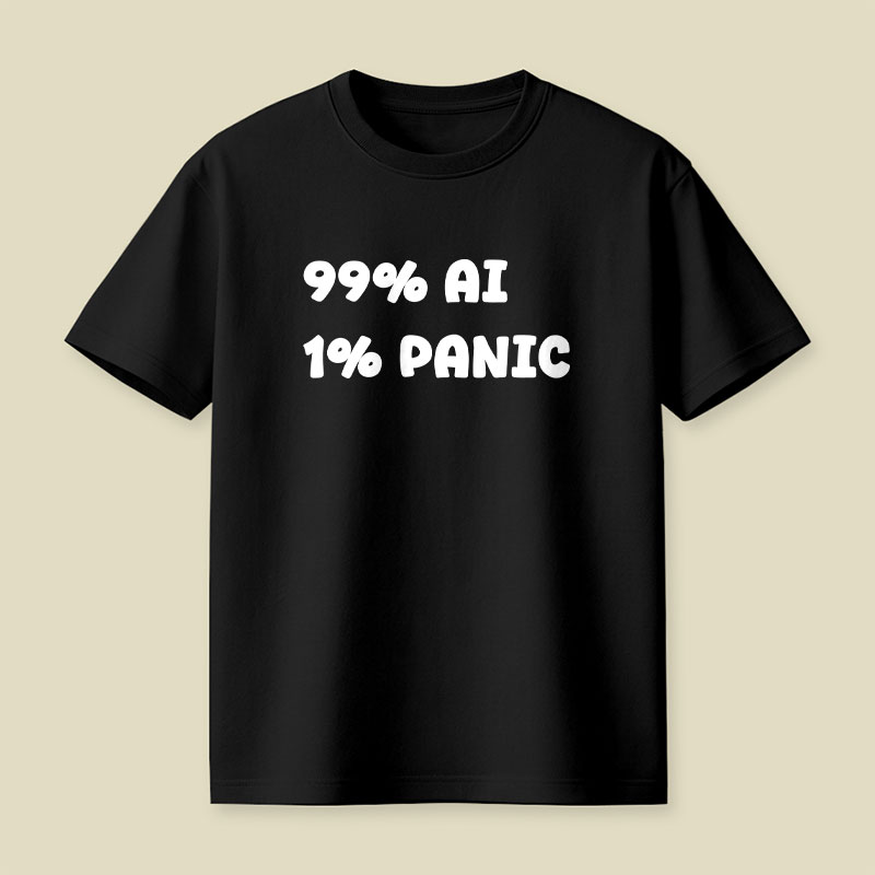 99 Percent AI 1 Percent Panic Playful T-Shirt