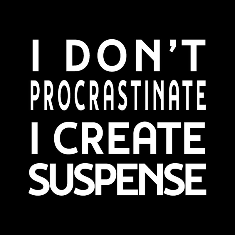 I Don't Procrastinate I Create Suspense Playful T-Shirt
