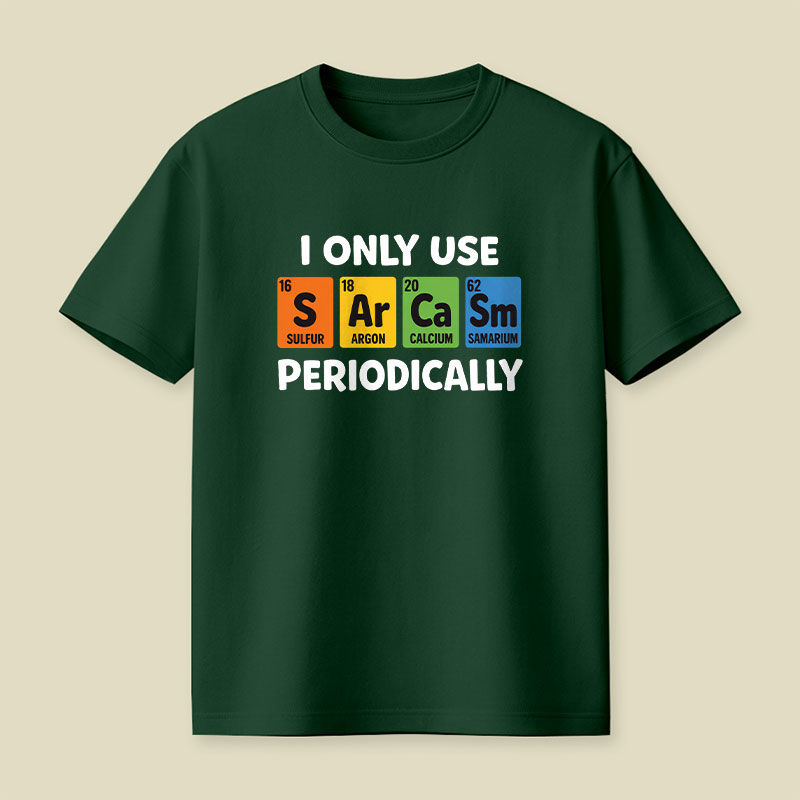 I Only Use Sarcasm Periodically Playful T-Shirt