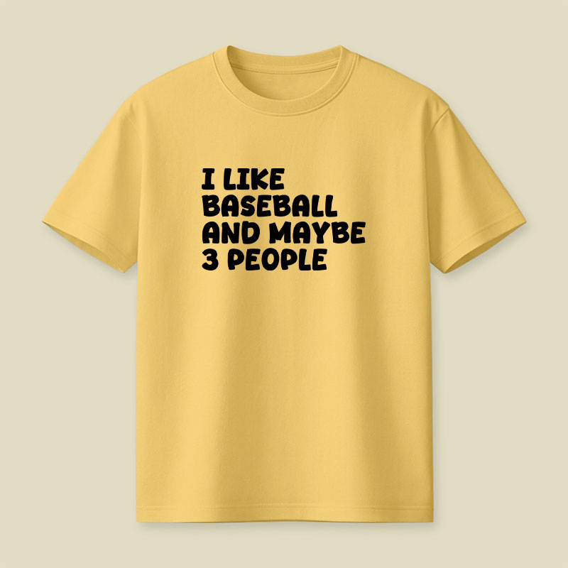 I Like Baseball And Maybe 3 People Playful T-Shirt
