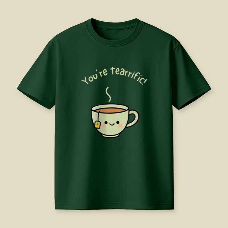 You're Tearrific Tea Cup Pun Playful T-Shirt