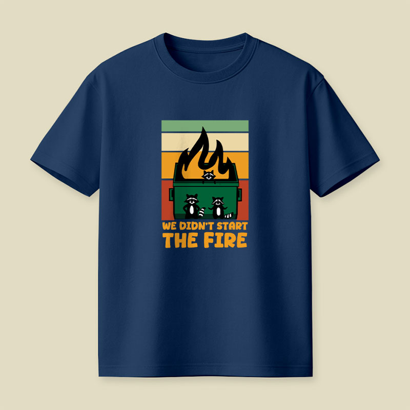 We Didn't Start the Dumpster Fire Playful T-Shirt