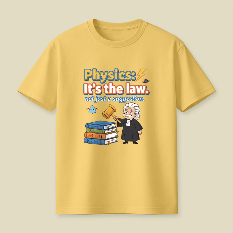 Physics Its The Law Playful T-Shirt