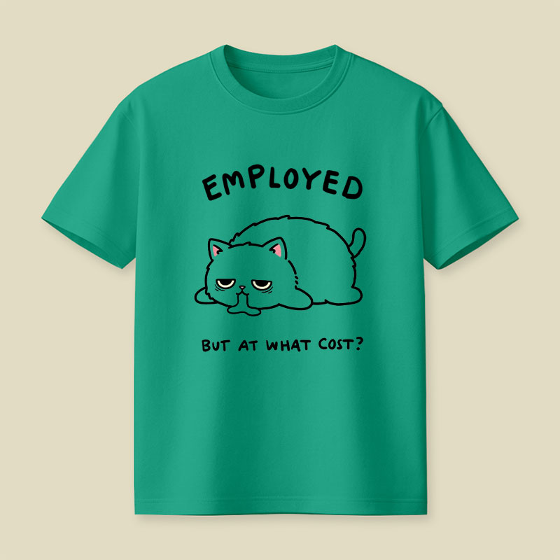 Employed But At What Cost Playful T-Shirt