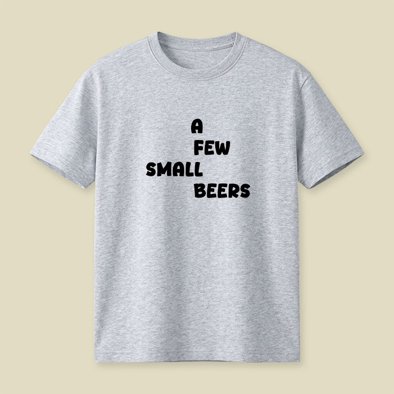 A Few Small Beers Playful T-Shirt