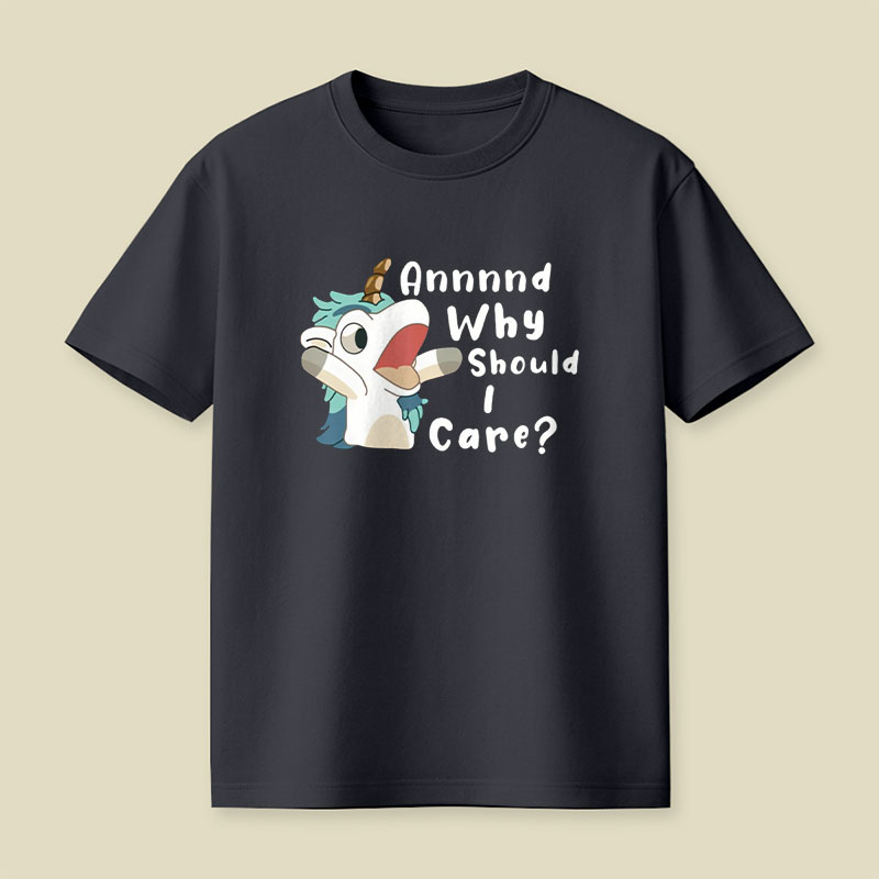 And Why Should I Care Playful T-Shirt