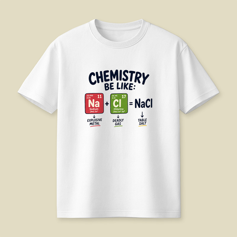 Chemistry Be Like Explosive Gas To Salt Playful T-Shirt