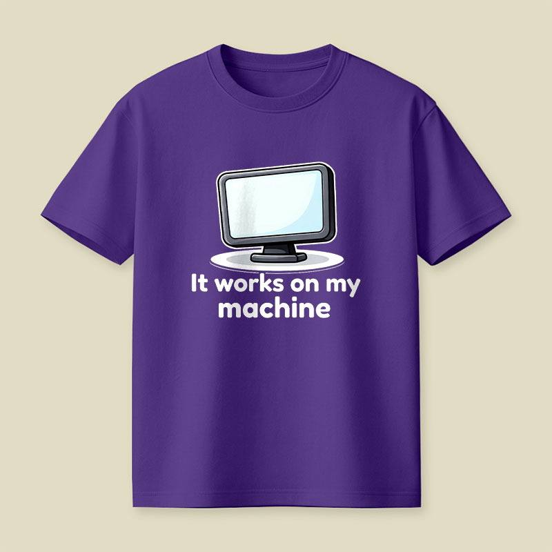 It Works On My Machine Playful T-Shirt