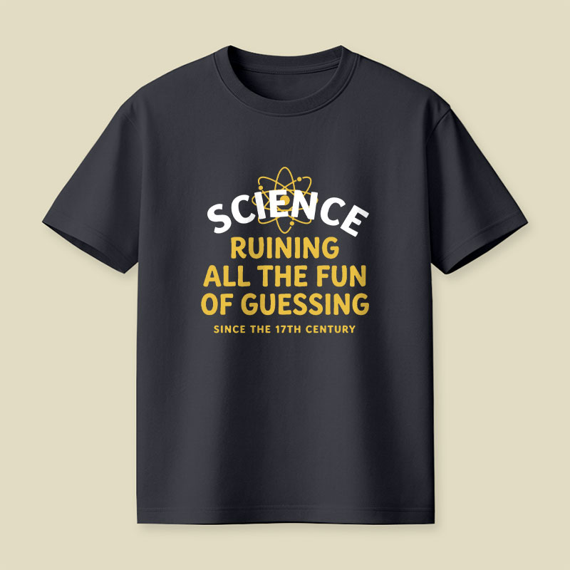 Science Ruining All The Fun Of Guessing Playful T-Shirt