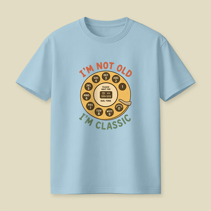 I'm Not Old I'm Classic Playful T-Shirt