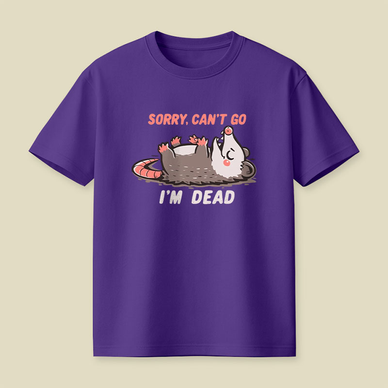 Sorry Can't Go Im Dead Playful T-Shirt
