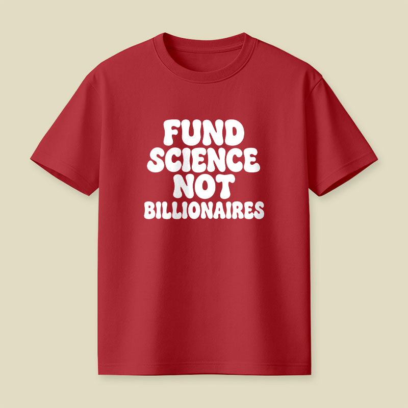 Fund Science Not Billionaires Playful T-Shirt