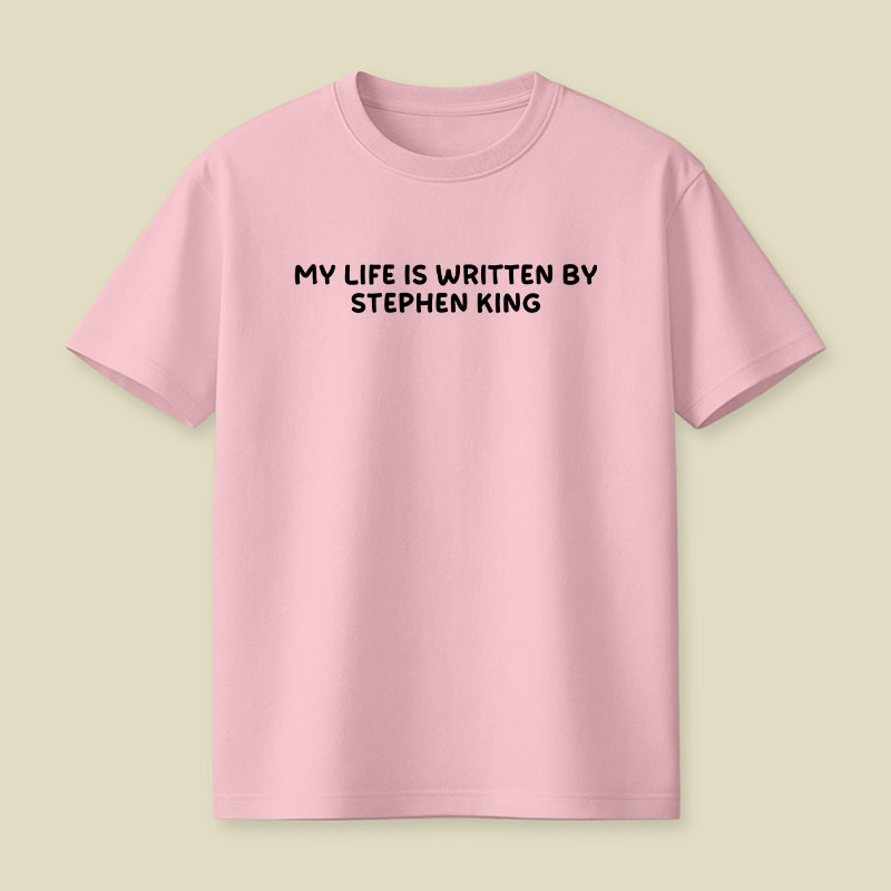 My Life is Written by Stephen King Playful T-Shirt