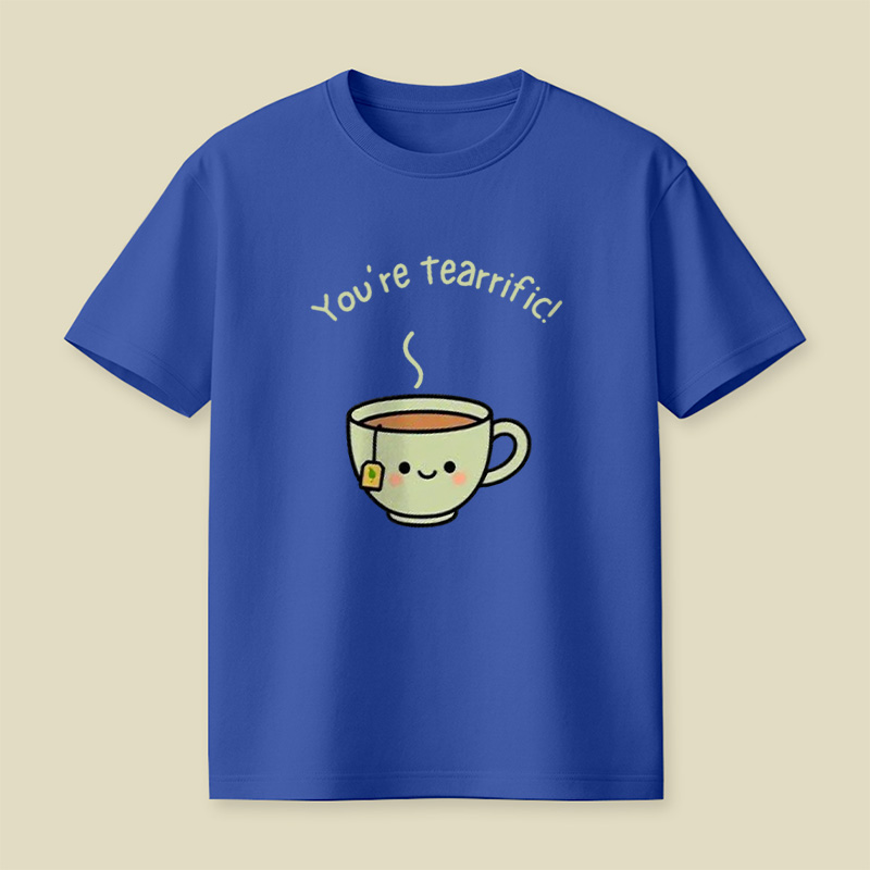 You're Tearrific Tea Cup Pun Playful T-Shirt
