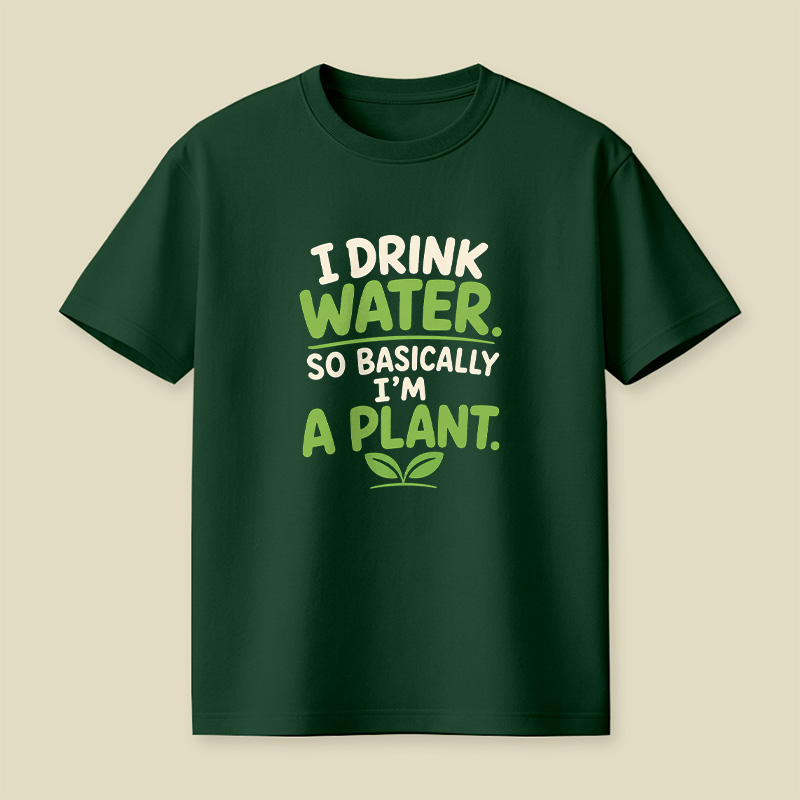 I Drink Water I Am Basically A Plant Playful T-Shirt