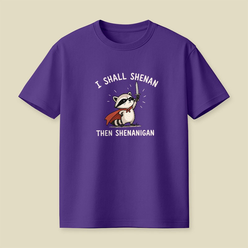 I Shall Shenan Then Shenanigan Playful T-Shirt
