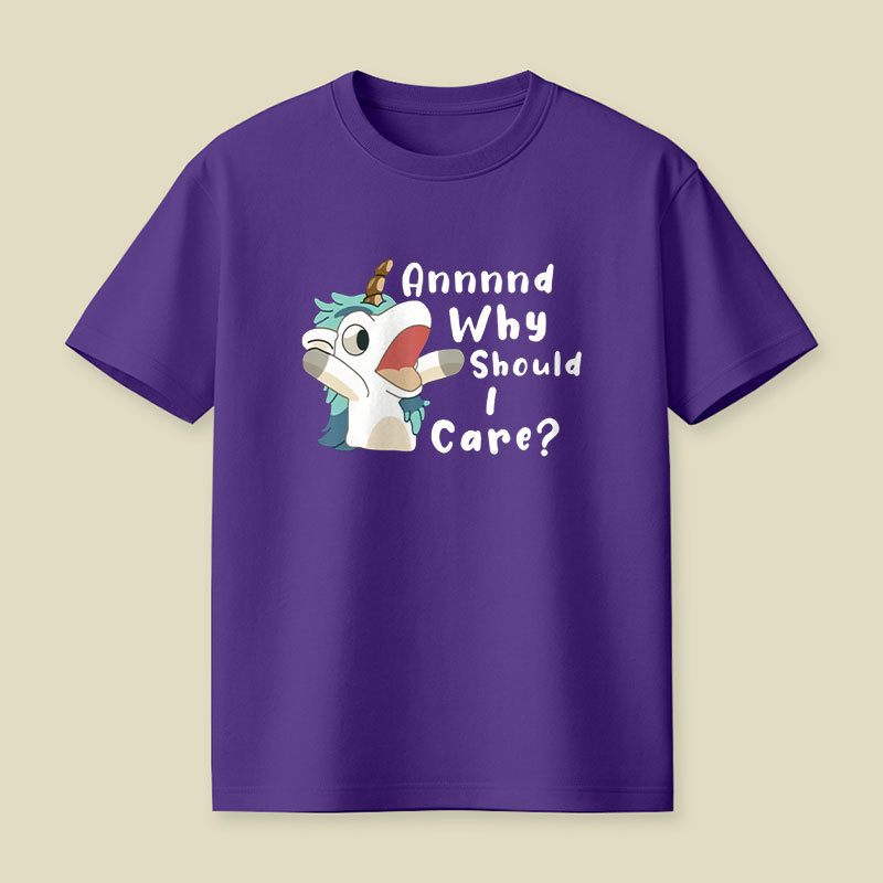 And Why Should I Care Playful T-Shirt