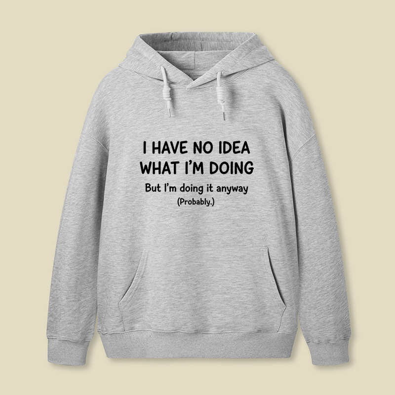 I Have No Idea What Im Doing Geek Hoodie