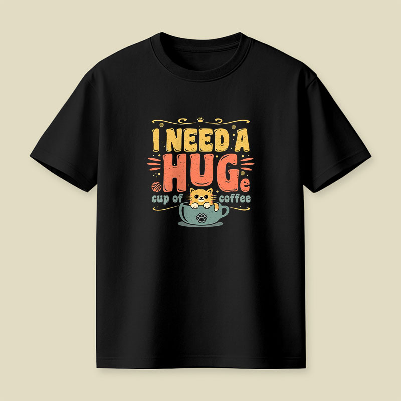 I Need A HUGe Coup Of Coffee Playful T-Shirt