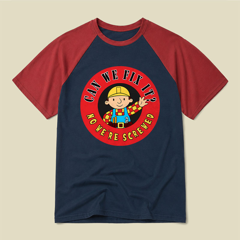 Can We Fix It No We re Screwed Raglan T-shirt