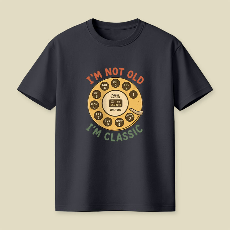 I'm Not Old I'm Classic Playful T-Shirt