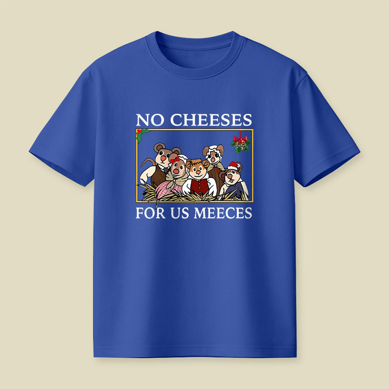 No Cheeses For Us Meeces Playful T-Shirt