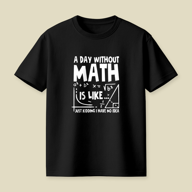A Day Without Math Funny Playful T-Shirt