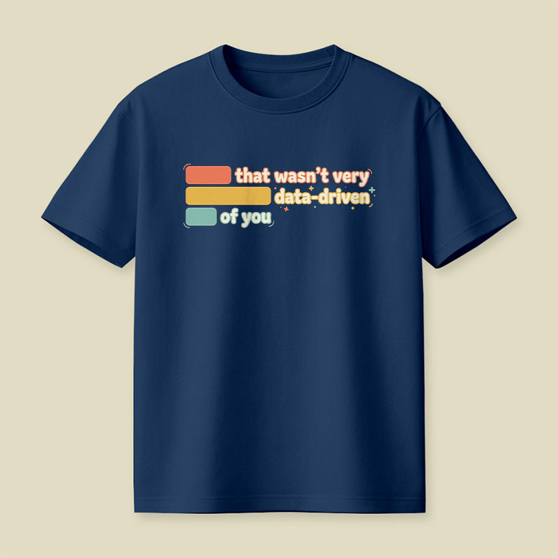 That Wasn't Very Data Driven of You Playful T-Shirt