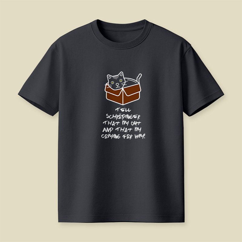 Tell Schrodinger That I Am Out And That I Am Coming For Him Playful T-Shirt