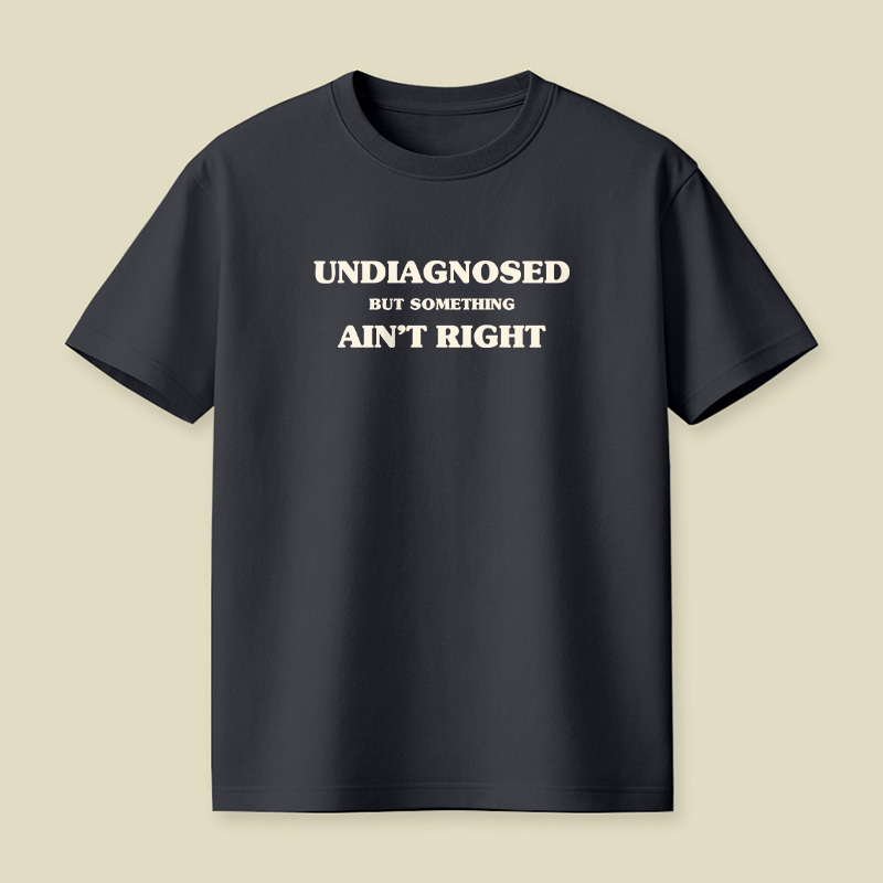 Undiagnosed But Something Ain't Right Playful T-Shirt