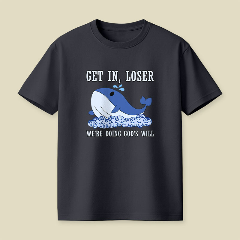 Get In Loser We're Doing God's Will Playful T-Shirt