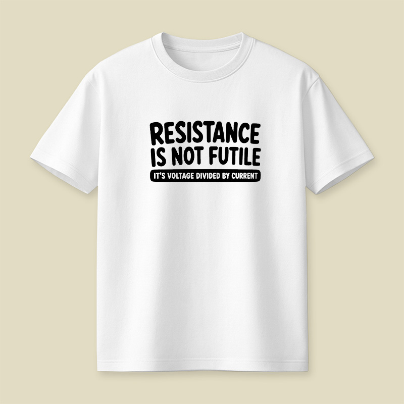 Resistance Is Not Futile Playful T-Shirt