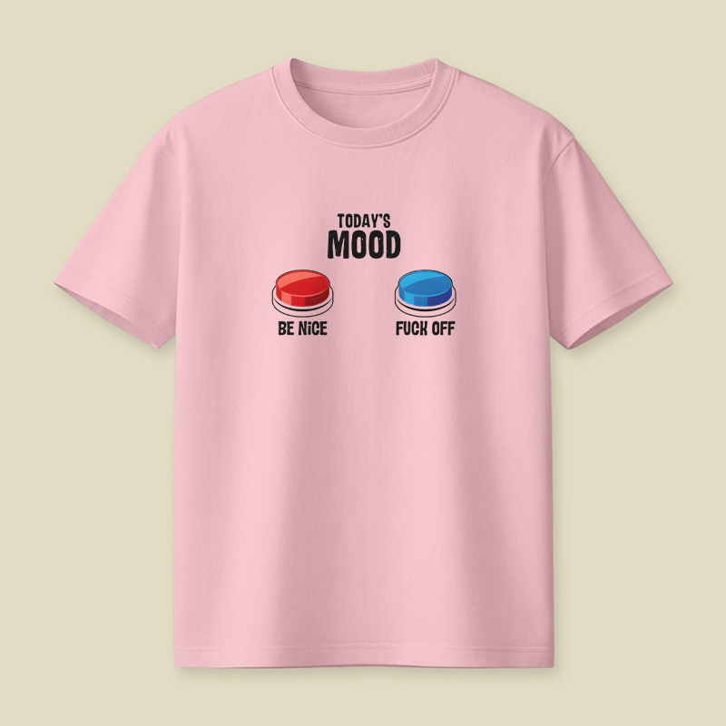 Today Mood Be Nice Or Fck Off Playful T-Shirt