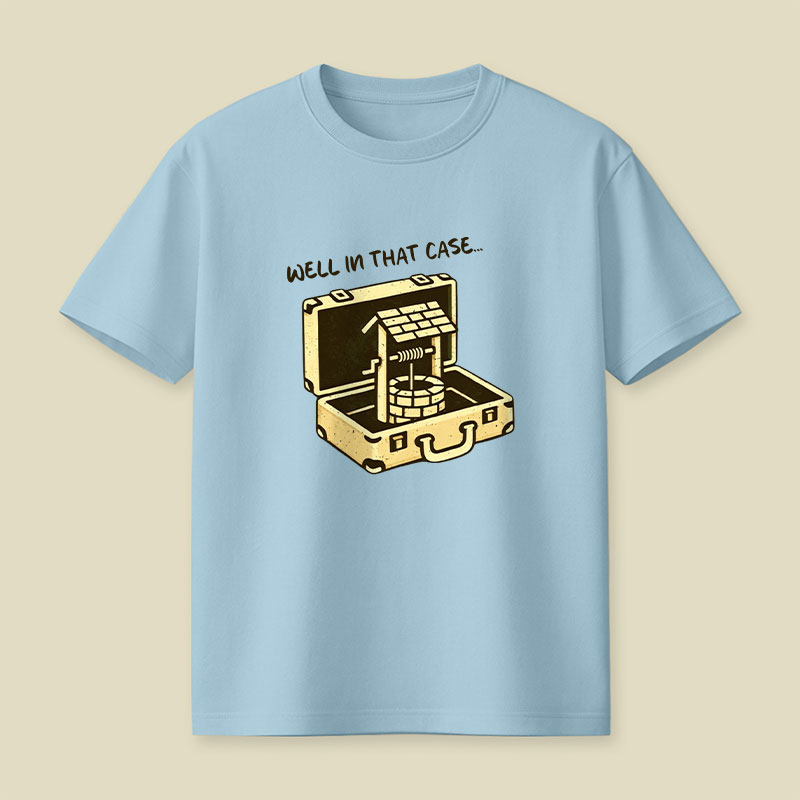 Well In That Case Playful T-Shirt