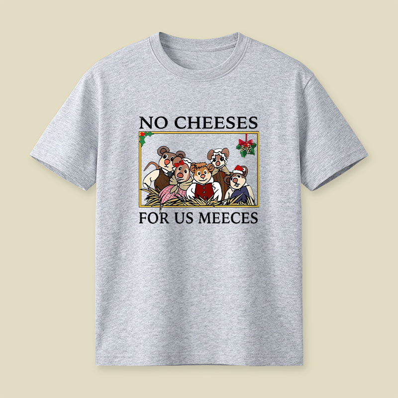 No Cheeses For Us Meeces Playful T-Shirt
