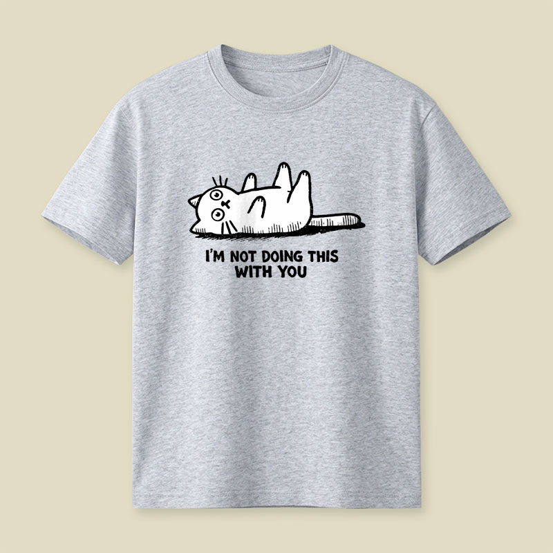 Im Not Doing This With You Playful T-Shirt