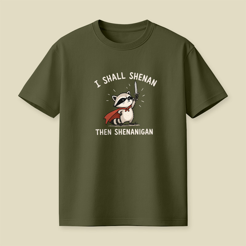 I Shall Shenan Then Shenanigan Playful T-Shirt